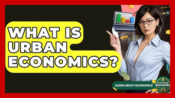 What Is Urban Economics? - Learn About Economics