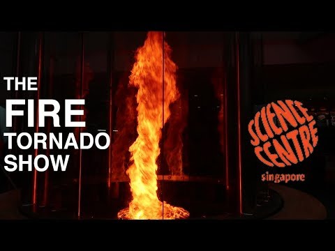 Fire Tornado | Science Centre Singapore