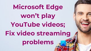 Microsoft Edge won’t play YouTube videos; Fix video streaming problems screenshot 5