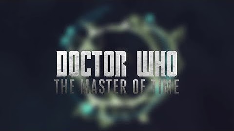 [Non-Canon] Doctor Who Fan Film: The Master of Time - Title Sequence