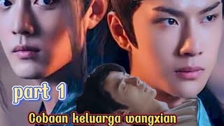 Cobaan keluarga wangxian part 1 (sub indo)