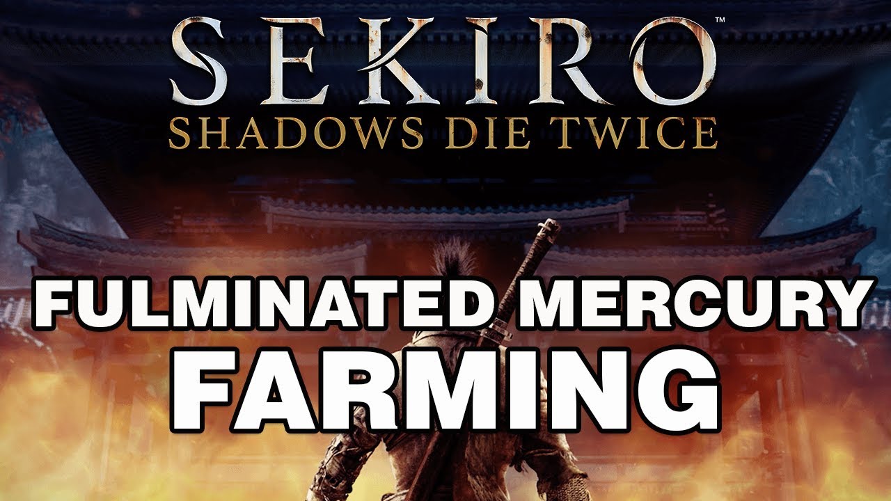 Sekiro Shadows Die Twice Fulminated Mercury Farming YouTube