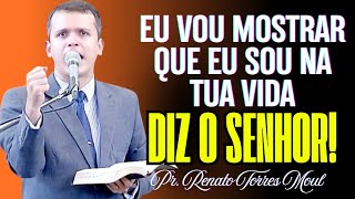 Eu Vou Mostrar Que Eu Sou Na Tua Vuda Diz O Senhor I Pr Renato Torres Moul