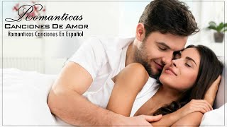 BALADAS ROMANTICAS EN ESPAÑOL - Canciones de Amor lo mejor - Mix Pop en español viejitas