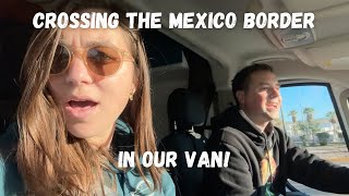 CROSSING THE BORDER into BAJA MEXICO