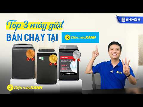 Top 3 best-selling top-loading washing machines at Dien May XANH #HMXH
