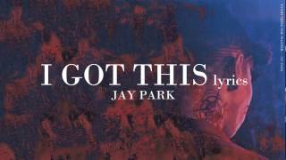 Jay Park (박재범) - I Got This (Lyrics)