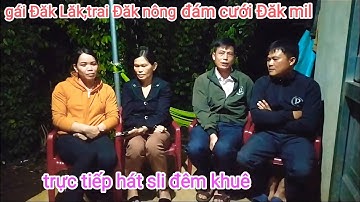 trai đẹp Đăk nông, gặp gái Đăk LăkTrực Tiếp Hát Sli Lạng Sơn Đêm Khuê Tại Đám Cưới Đăk Min Đăk nông
