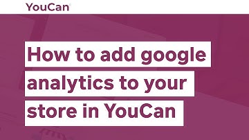 How to add google analytics to your store in YouCan
