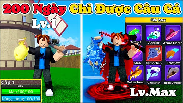 [BloxFruit] 200 Ngày Chỉ Câu Cá Từ Lv1 Thử Thách Lấy Tất Cả Cần Câu Và Câu Tất Cả Các Loại Cá