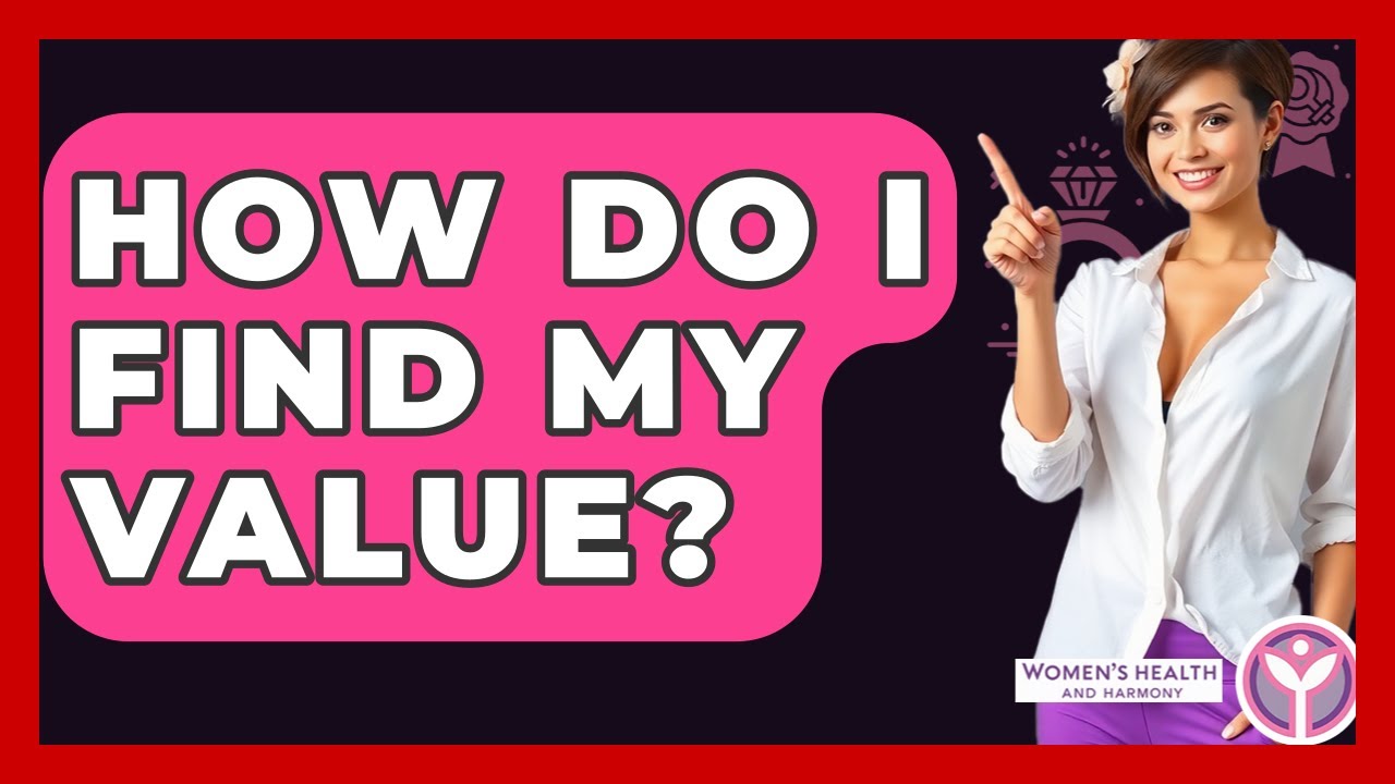 How Do I Find My Value? - Women's Health and Harmony