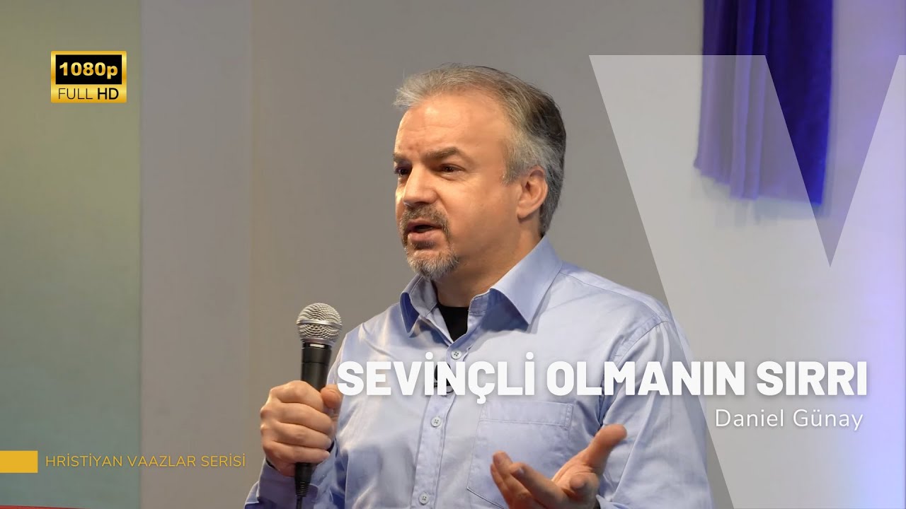 Sevinçli Olmanın Sırrı | Daniel Günay | Hristiyan Vaazlar