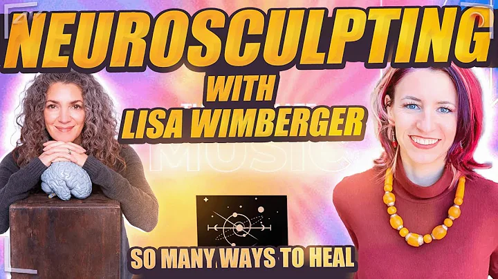 Ep #4 Lisa Wimberger & Neurosculpting So Many Ways...