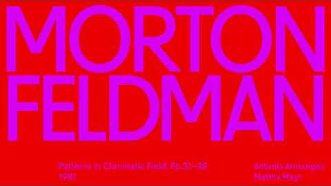 Morton Feldman — Patterns in Chromatic Field: Pp 31—38 (1981)