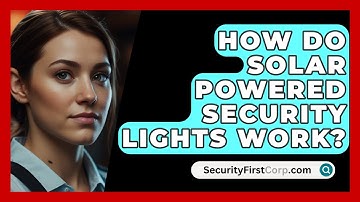 How Do Solar Powered Security Lights Work? - SecurityFirstCorp.com