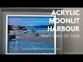 How to Paint a Moonlit Harbour (Part 2 of 2)