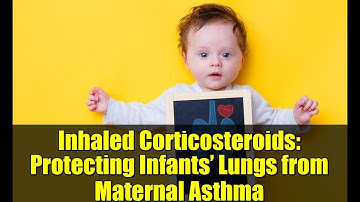 Inhaled Corticosteroids: Protecting Infants’ Lungs from Maternal Asthma | New Research Findings