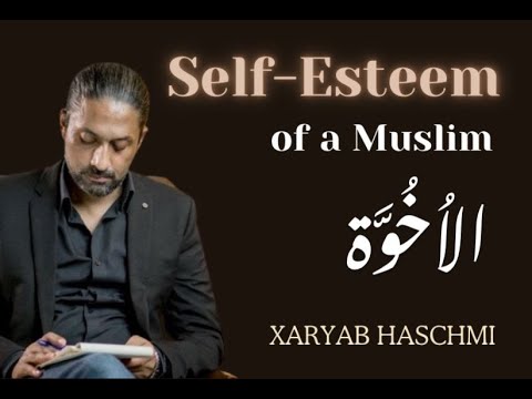 Self Esteem of a Muslim - by Xaryab Haschmi an exclusive session with Al Ukhuwwah