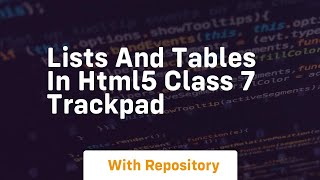 Lists and tables in html5 class 7 trackpad