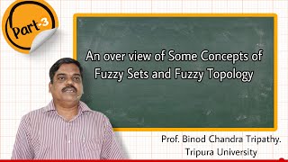 An overview of some concepts of fuzzy sets and fuzzy topology by Prof-B.C.Tripathy Part-3