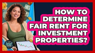 How To Determine Fair Rent For Investment Properties