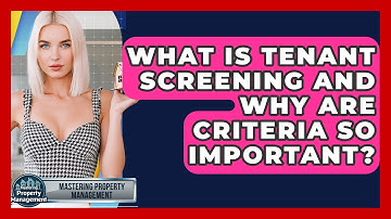 What Is Tenant Screening And Why Are Criteria So Important? - Mastering Property Management