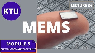 Bulk micromanufacturing||  MODULE 5 || EC 465 || KTU MEMS ||  LECTURE 36