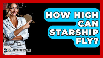 How High Can Starship Fly? - Physics Frontier