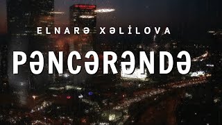 Elnare Xelilova - Pencerende (Sözleri)