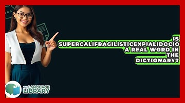 Is Supercalifragilisticexpialidocious A Real Word In The Dictionary? - The Language Library