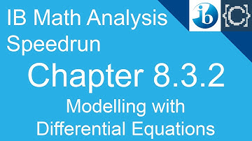 Chapter 8.3.2 | Modelling with Differential Equations | CodingBytes IB Math Analysis Speedrun