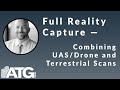 Full Reality Capture — Combining UAS/Drone and Terrestrial Scans