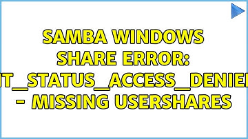 Ubuntu: Samba Windows Share error: "NT_STATUS_ACCESS_DENIED" - Missing usershares