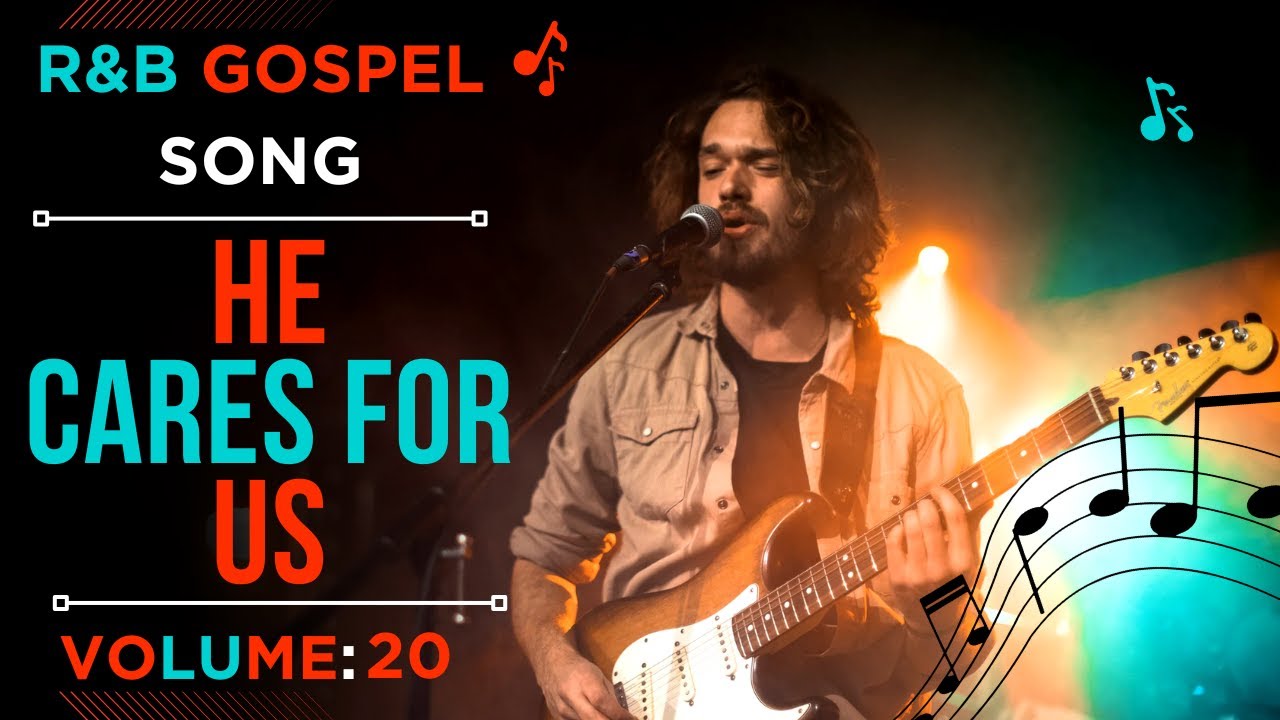24/7 R&B GOSPEL MUSIC| VOLUME 20 (HE CARES FOR US)| PRAISE & WORSHIP | MEDITATION