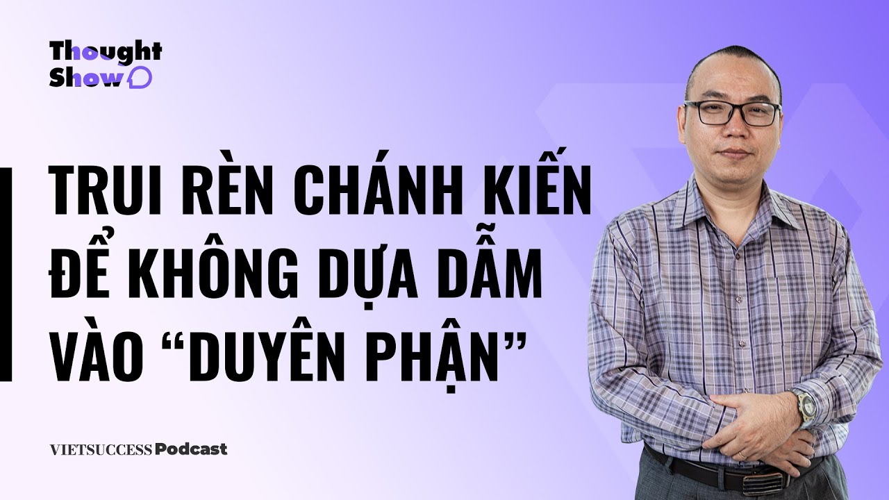 Thought Show SS2 #1 | Trui rèn chánh kiến để không dựa dẫm vào “duyên phận” | Trần Việt Quân