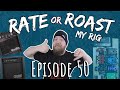 Rate or Roast My Rig - Episode 50