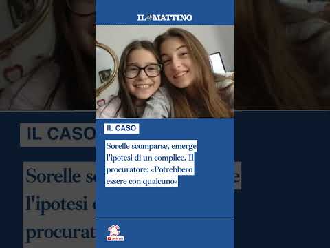 Video Sorelle scomparse, emerge l'ipotesi di un complice. Il procuratore: «Potrebbero essere con qualcuno»