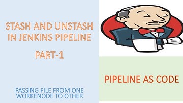 Stash and Unstash in Jenkins Pipeline, Transferring Files from one worker node to another: Part-1
