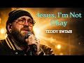 Jesus I M Not Okay Teddy Swims Lyrics Emotional Soul Performance Jesus I M Not Okay Teddy Swims Lyrics Emotional Soul Performance