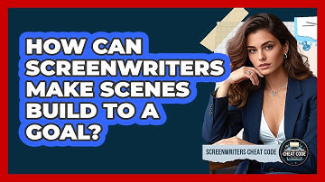 How Can Screenwriters Make Scenes Build To A Goal? - Screenwriter