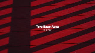 Tera Baap Aaya ( Slowed   Reverb )
