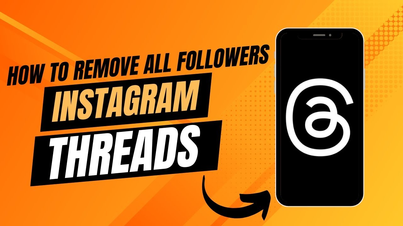 How To Remove All Followers On Threads.