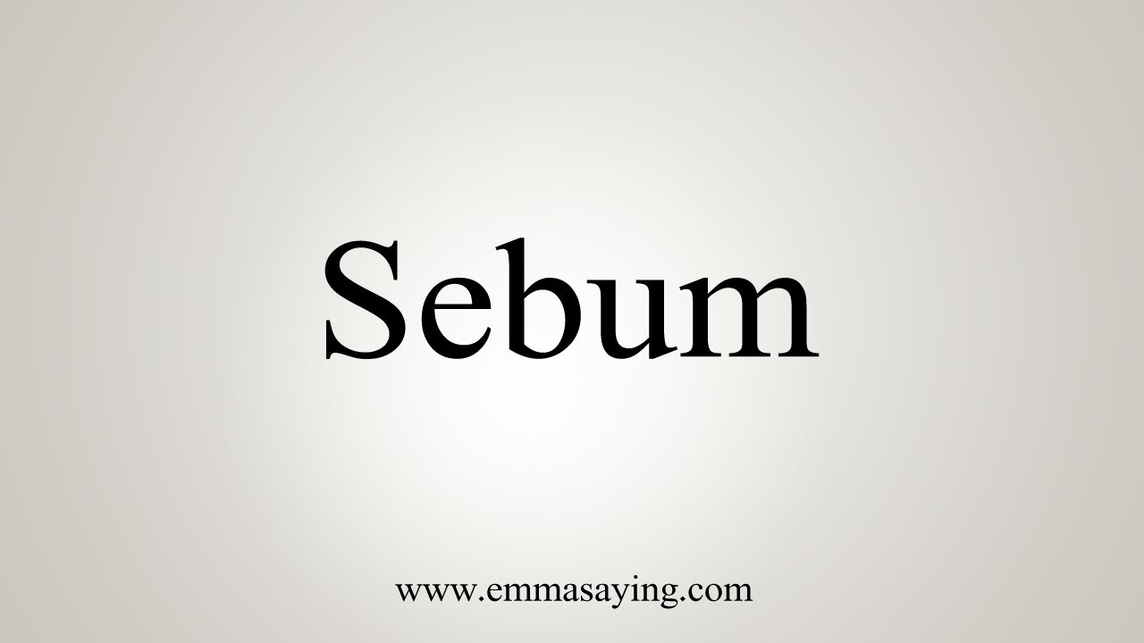 How To Say Sebum - YouTube