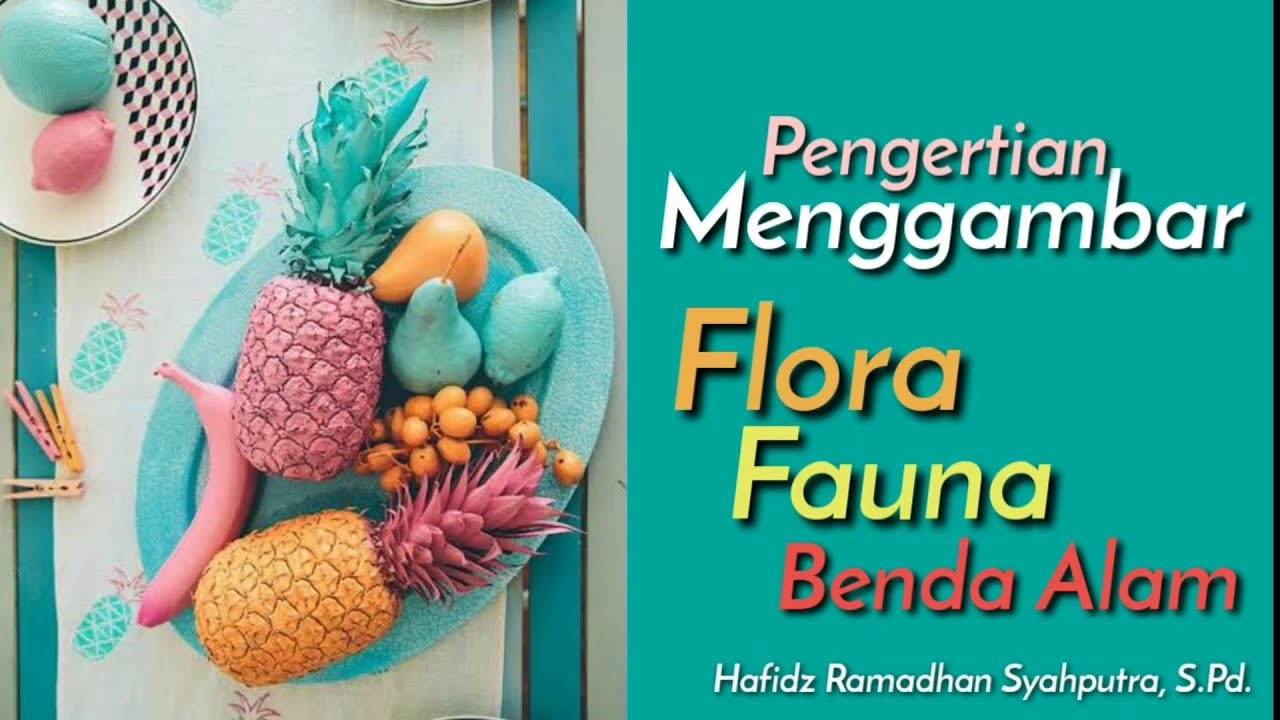 Pengertian Menggambar Flora dan Fauna dan Alam Benda SMP 