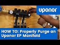 How to Properly Purge an Uponor Engineered Polymer (EP) Manifold