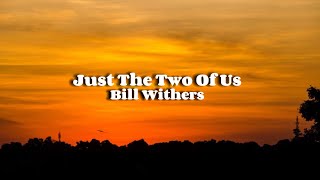 Bill Withers - Just The Two Of Us (Lyrics)