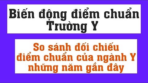 Dự đoán điểm chuẩn ngành Y 2021 - So sánh đối chiếu điểm chuẩn ngành Y những năm gần đây