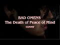 Bad Omens - The death of peace of mind cover