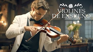 30 de la mejor música del mundo para tu corazón/¡LA MÚSICA MÁS HERMOSA PARA EL ALMA! DREAM VIOLINS