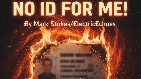 No ID For Me! By Mark Stokes/ElectricEchoes (Anti Digital ID Song)